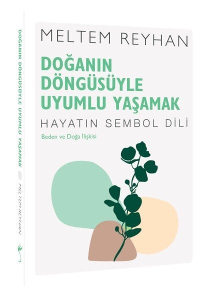 Doğanın Döngüsüyle Uyumlu Yaşamak: Beden ve Doğa İlişkisi - Hayatın Sembol Dili